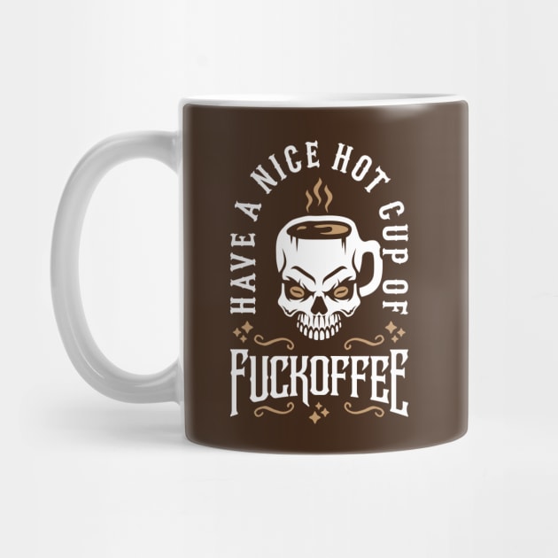 Have A Nice Hot Cup Of Fuckoffee (Skull Coffee Mug) by brogressproject